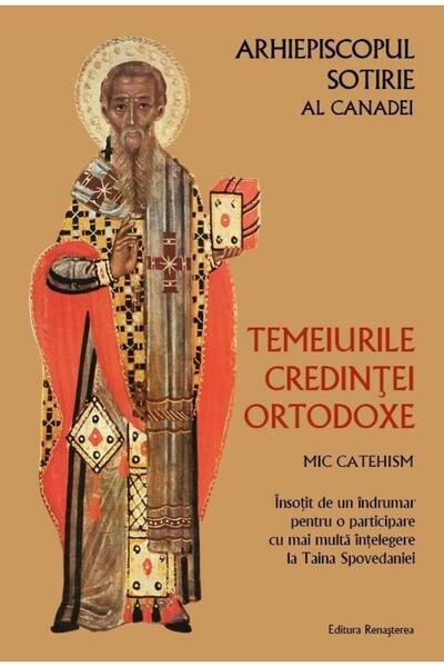 Editura Renasterea Temeiurile credintei ortodoxe. Mic catehism. Insot