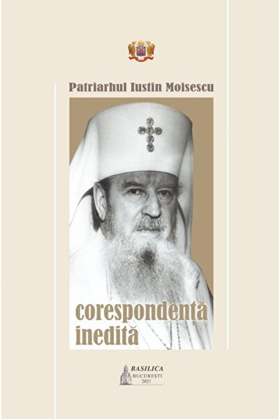 Editura Basilica a Patriarhiei Romane Corespondenta inedita, Patriarhul Iusti...