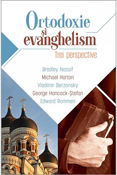 Editura Casa Cartii Ortodoxie si evanghelism. Trei perspective, Bradle