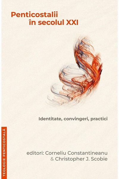 Editura Casa Cartii Penticostalii in secolul XXI. Identitate, convinge