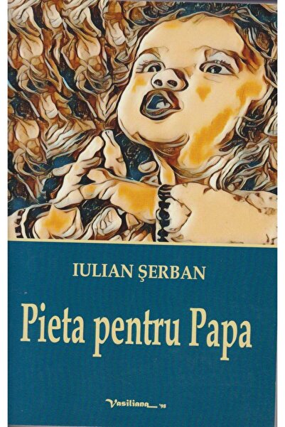 Editura Vasiliana 98 Pieta pentru Papa, Iulian Serban