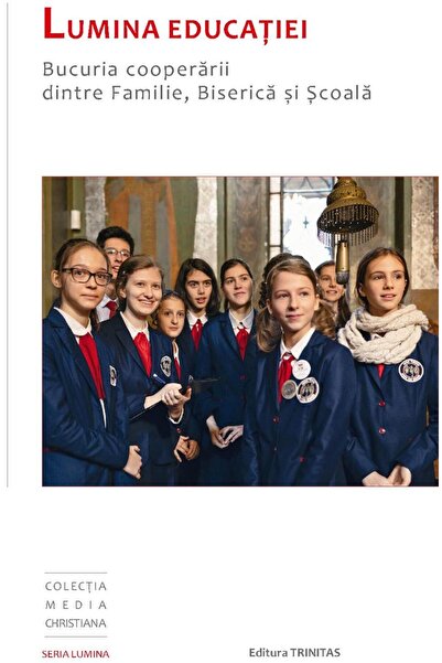 Editura TRINITAS a Patriarhiei Romane Lumina educatiei: Bucuria cooperarii di...