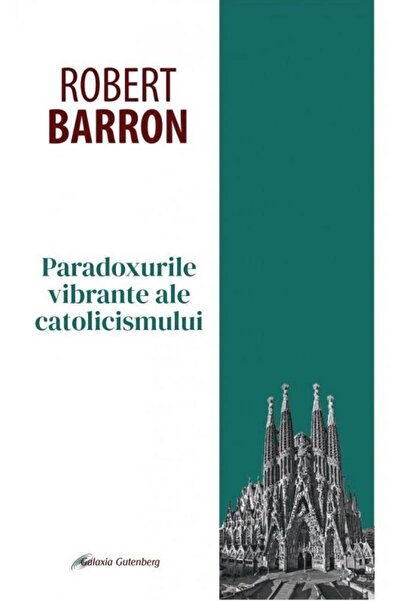 Editura Galaxia Gutenberg Paradoxurile vibrante ale catolicismului, Robert B