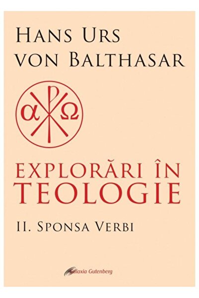 Editura Galaxia Gutenberg Explorari in teologie vol 2. Sponsa Verbi, Hans Ur