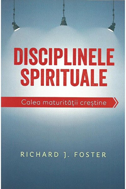 Editura Casa Cartii Disciplinele spirituale. Calea maturitatii crestin