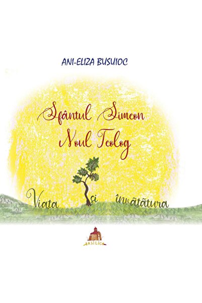 Editura Basilica a Patriarhiei Romane Sfantul Simeon Noul Teolog. Viata si in...