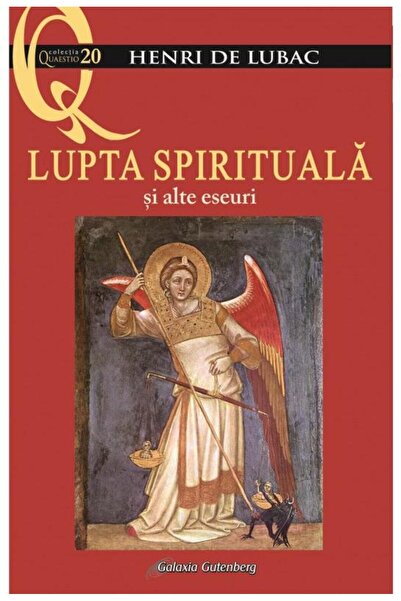 Editura Galaxia Gutenberg Lupta spirituala si alte eseuri, Henri de Lubac