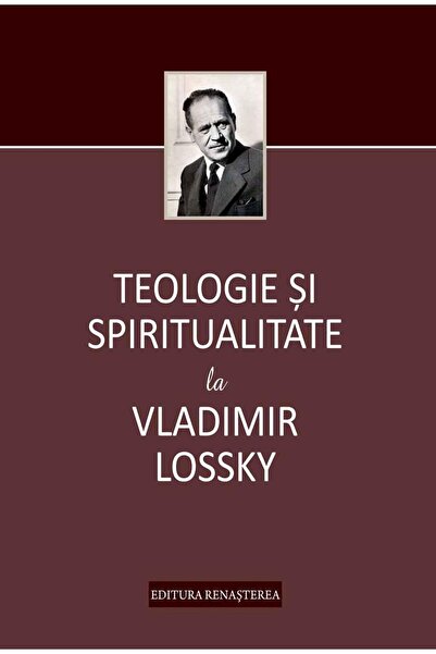 Editura Renasterea Teologie si spiritualitate la Vladimir Lossky