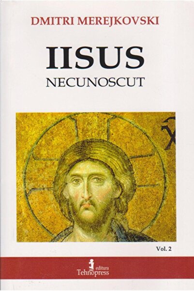 Editura Tehnopress Iisus Necunoscut. Volumul 2. Venirea lui Hristos,