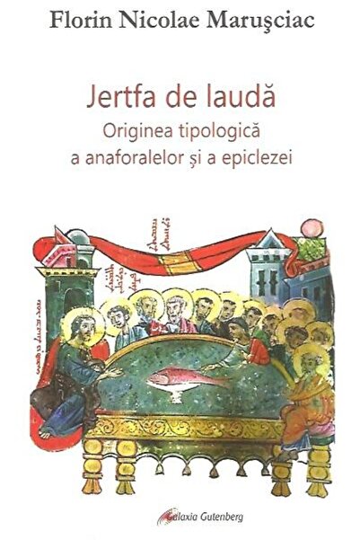 Editura Galaxia Gutenberg Jertfa de lauda. Originea tipologica a anaforalelo