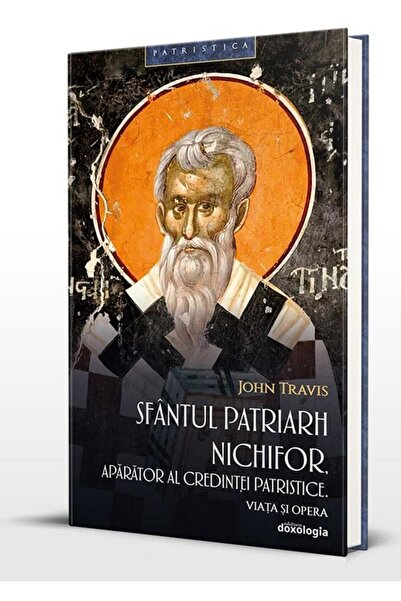 Editura Doxologia Sfantul Patriarh Nichifor. Aparator al credintei p