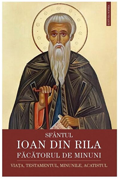 Editura Sophia Sfantul Ioan din Rila, facatorul de minuni. Viata,