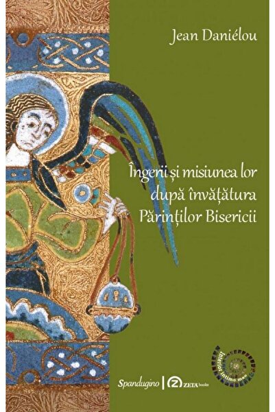Editura Spandugino Ingerii si misiunea lor dupa invatatura parintilor