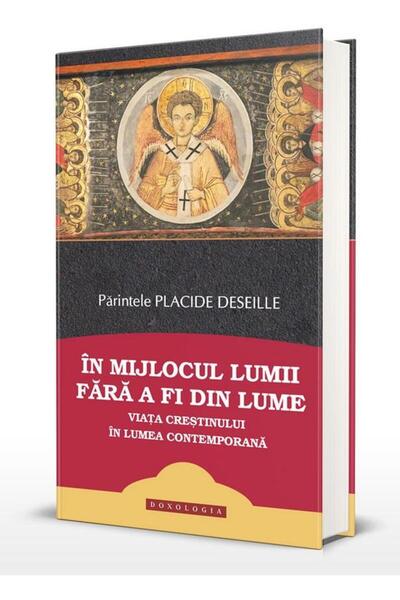Editura Doxologia In mijlocul lumii fara a fi din lume. Viata cresti