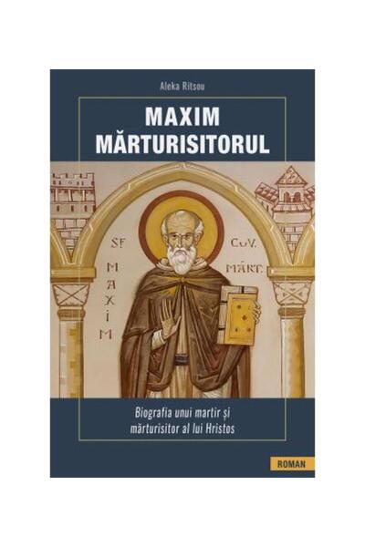 Editura Sophia Maxim Marturisitorul. Biografia unui martir si mar