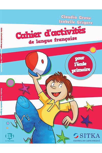 Centrul de carte straina SITKA Cahier d'activites de langue francaise pour l'ecol
