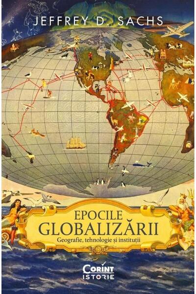 Editura Corint Epocile globalizarii. Geografie, tehnologie si ins