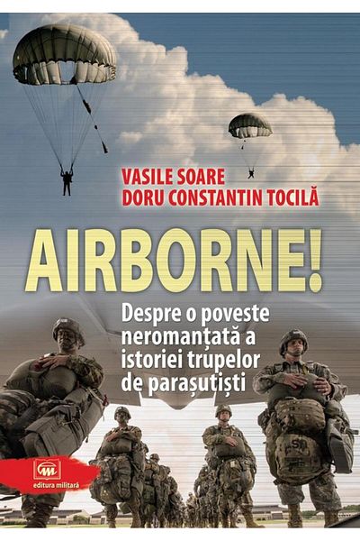 Editura Militara Airborne! About an unromanticized story of history