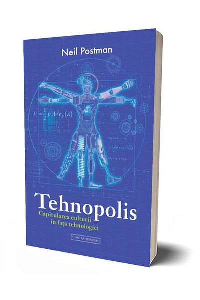 Editura Contra Mundum Technopolis. The capitulation of culture to technology