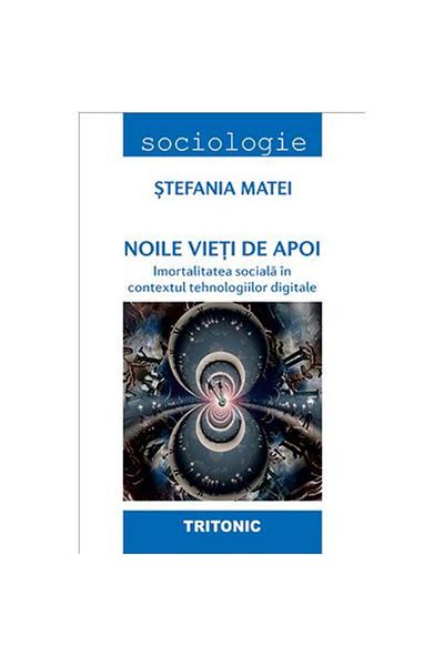Editura Tritonic The new afterlife. Social immortality in mind