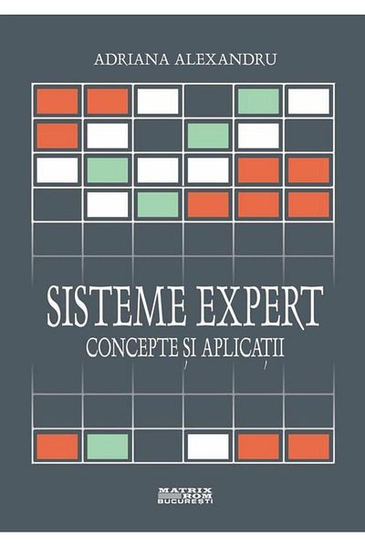Editura Matrixrom Expert systems. Concepts and applications, Adriana Ale