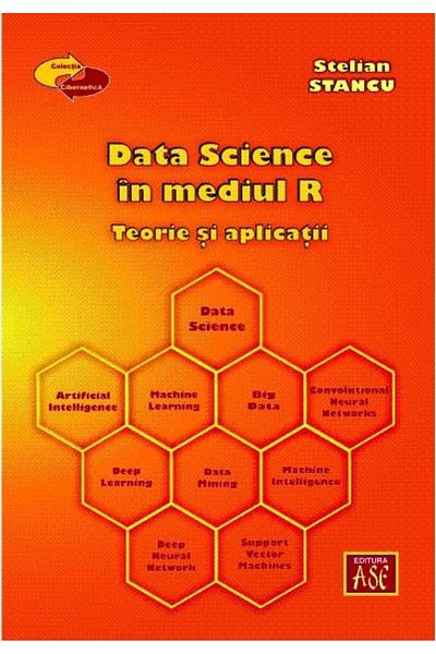 Editura ASE Data Science in the R environment. Theory and applications, STE