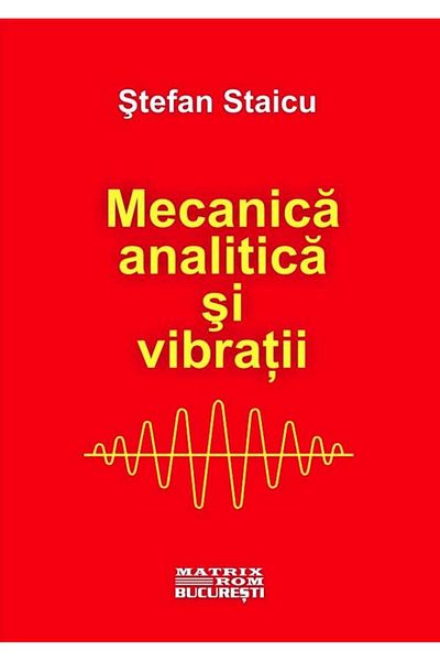 Editura Matrixrom Analytical mechanics and vibrations, Stefan Staicu
