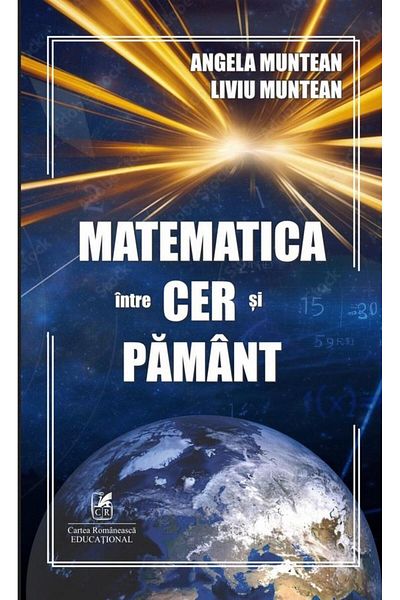 Editura Cartea Romaneasca Educational Mathematics between heaven and earth, Angela Muntean