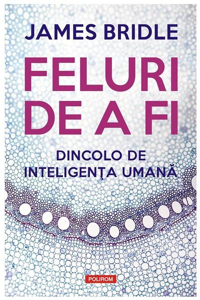 Editura Polirom Ways of Being. Beyond Human Intelligence, Jame