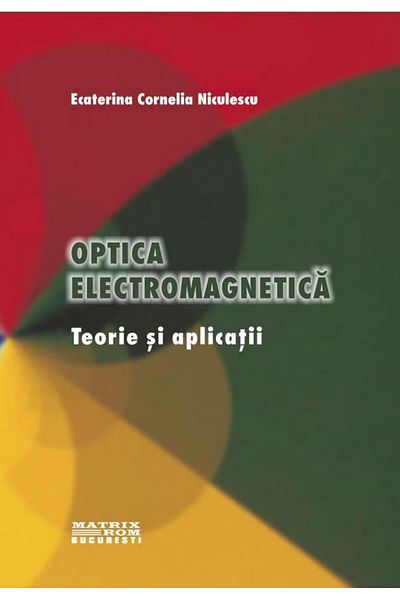 Editura Matrixrom Electromagnetic optics. Theory and applications, Ecat