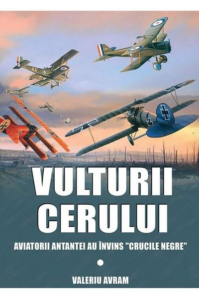 Editura Miidecarti Eagles of the sky. Entente aviators defeated "Cr
