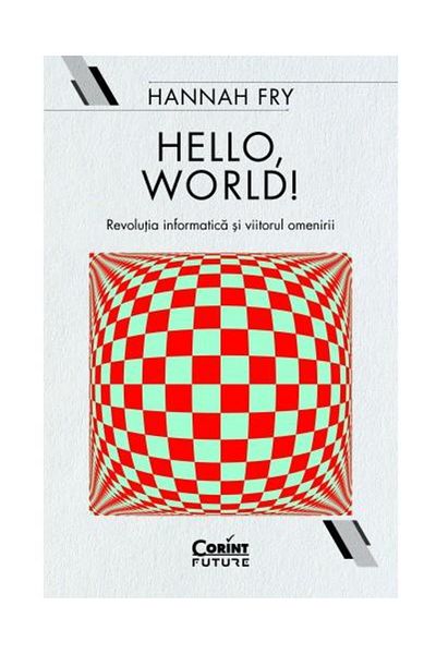 Editura Corint Hello, world! The information revolution and the future of man