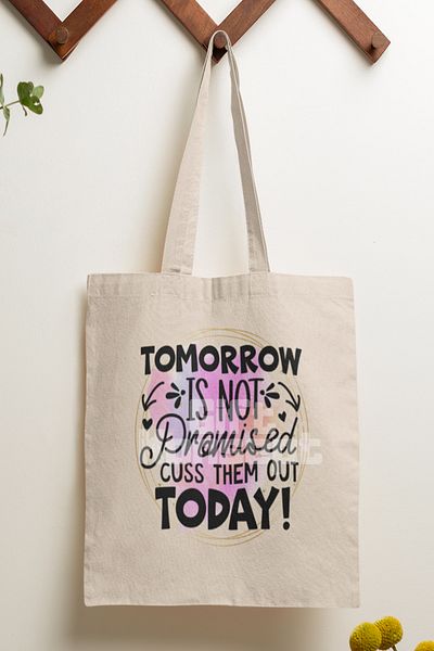 giftkonsept Tomorrow Not Promised, Cuss Them Out Today Funny Printed Gift Organic Raw Cloth Bag