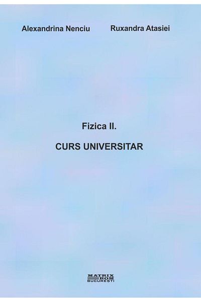 Editura Matrixrom Physics II. University course, Alexandrina Nenciu