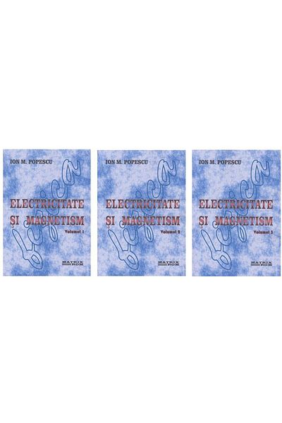 Editura Matrixrom Electricity and Magnetism (3 volumes), Ion M. Pope
