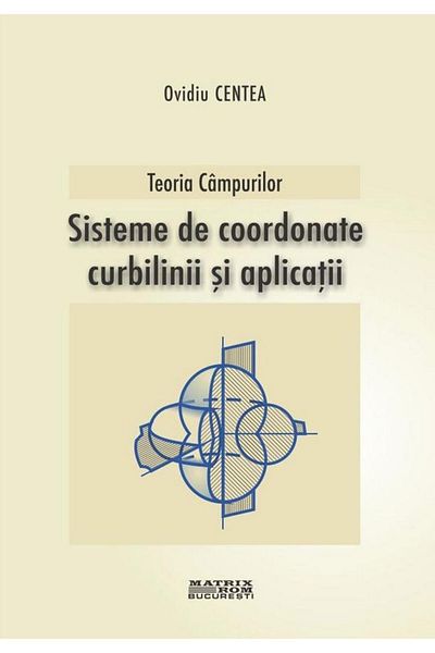 Editura Matrixrom Curvilinear coordinate systems, OVIDIU CENTEA
