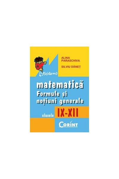 Editura Corint MATHEMATICS. FORMULAS AND GENERAL NOTIONS IX-XII