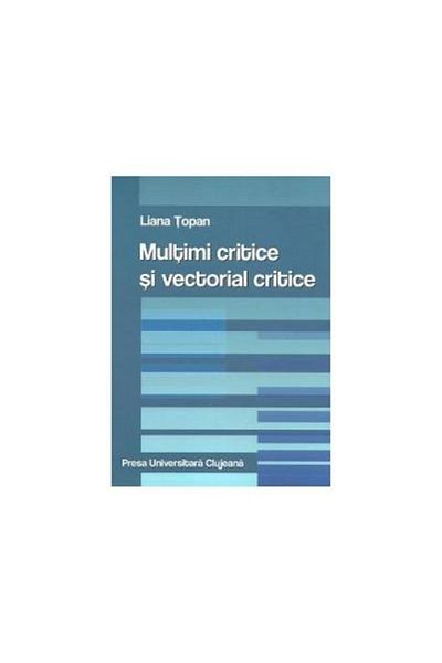 Editura Presa Universitara Clujeana Critical sets and critical vectors, Liana Topan