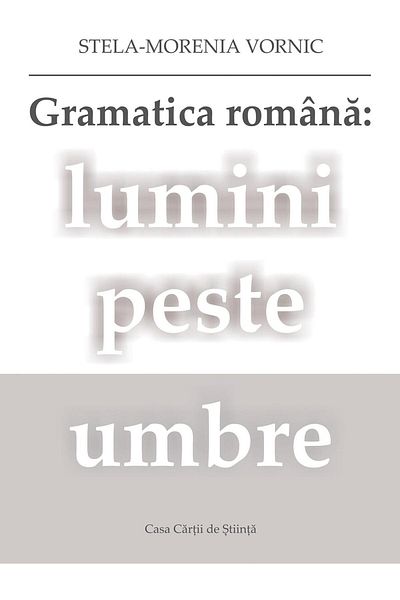 Editura Casa Cartii de Stiinta Romanian grammar: lights over shadows, Stela-Moreni