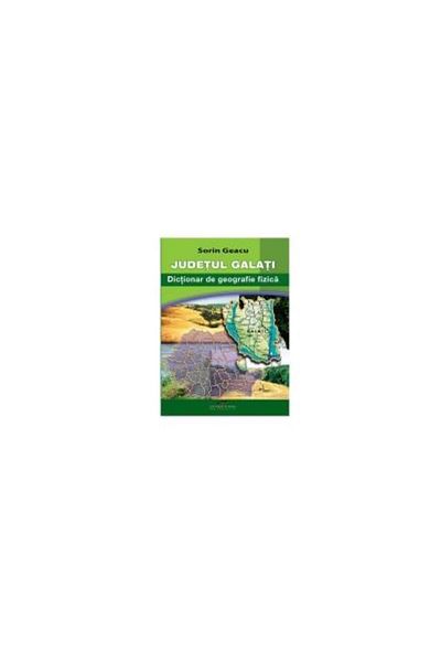 Editura CD Press Galati County - Physical Geography Dictionary, So