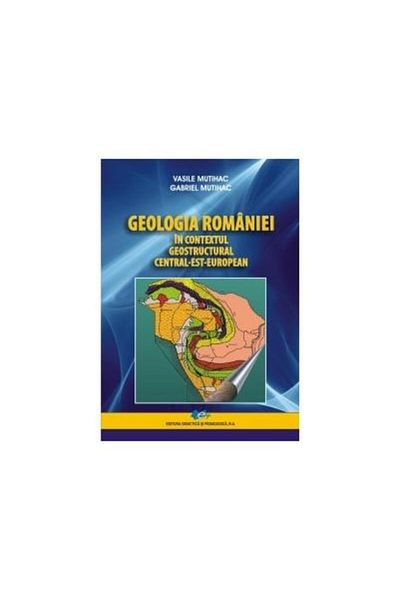Editura Didactica si Pedagogica The geology of Romania in the central geostructural context
