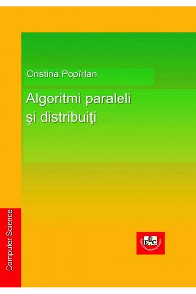 Editura Universitaria Parallel and distributed algorithms, Cristina Popirl