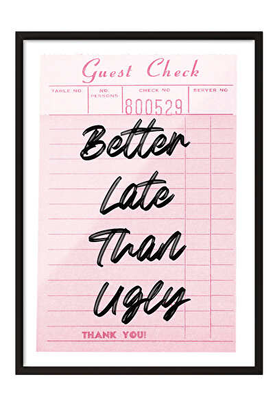 Zestia Tablou cu ramă neagră, Better Late Than Ugly, tipografie pe poster, nu...