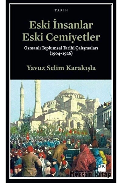 Doğan Kitap Eski İnsanlar Eski Cemiyetler ve Osmanlı Toplumsal Tarihi Çalışma...