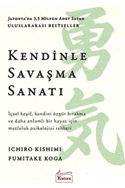 Koridor Yayıncılık Kendinle Savaşma Sanatı /ıchiro Kishimi & Fumitake Koga /
