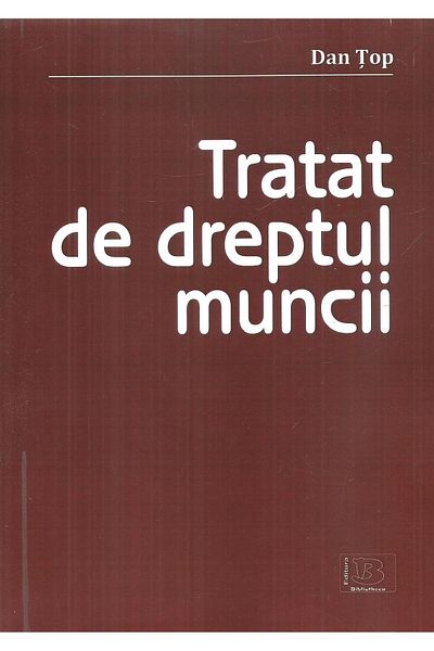 Editura Bibliotheca Tratat de dreptul muncii, Dan Top