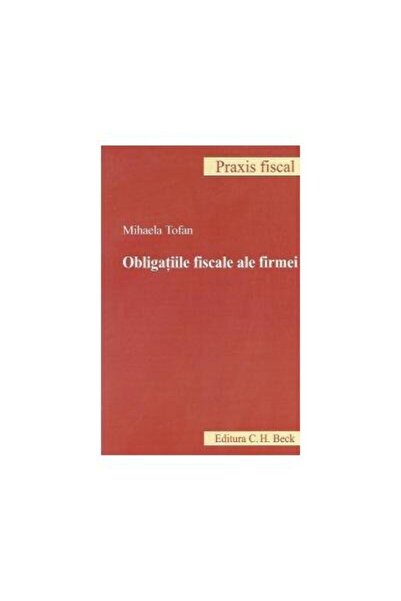 Editura CH Beck Obligatiile fiscale ale firmei, Mihaela Tofan