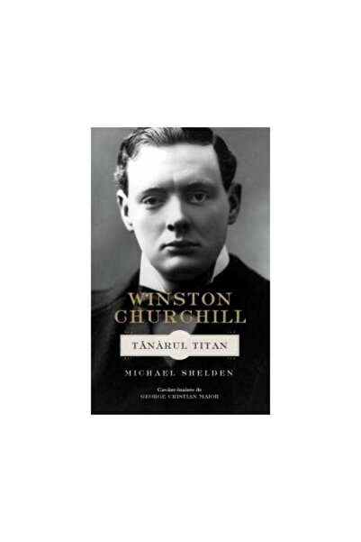 Editura Rao Books WINSTON CHURCHILL. TANARUL TITAN, Michael Shelden
