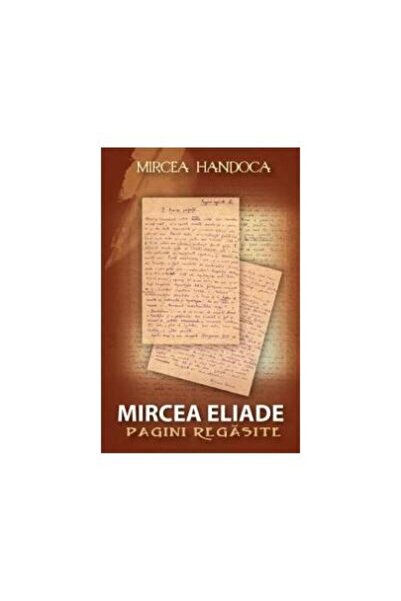 Editura Lider Mircea Eliade - Pagini regasite, Mircea Handoca
