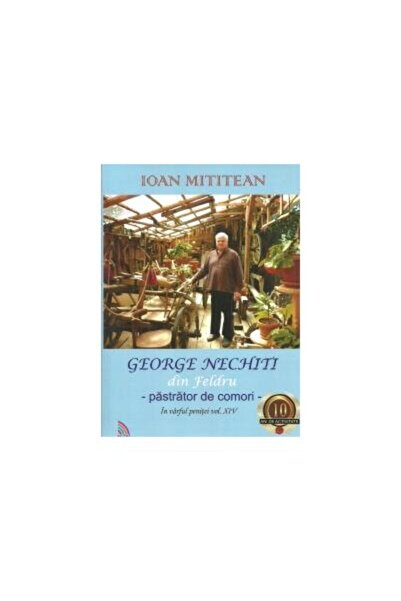 Editura Ecou Transilvan GEORGE NECHITI din Feldru â un pastrator de c